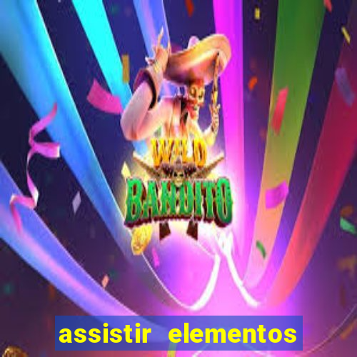 assistir elementos completo dublado